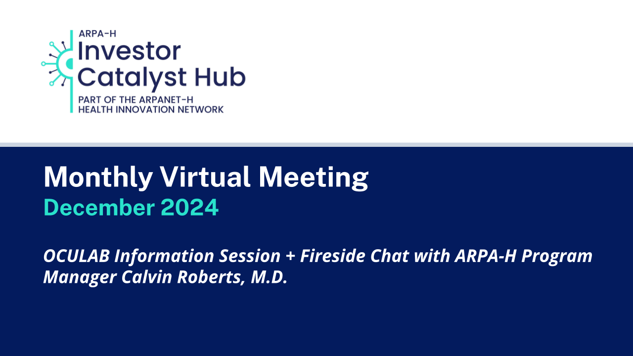 Monthly Virtual Meeting, December 2024, OCULAB Information Session + Fireside Chat with ARPA-H Program Manager Calvin Roberts, M.D.; logo for ARPA-H Investor Catalyst Hub, part of the ARPANET-H Health Innovation Network