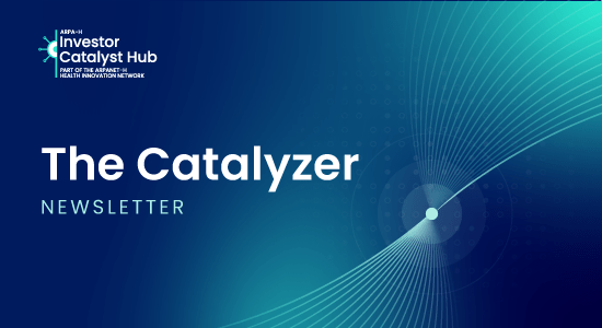 The Catalyzer Newsletter; logo for the ARPA-H Investor Catalyst Hub, part of the ARPANET-H health innovation network